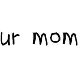 ur mom