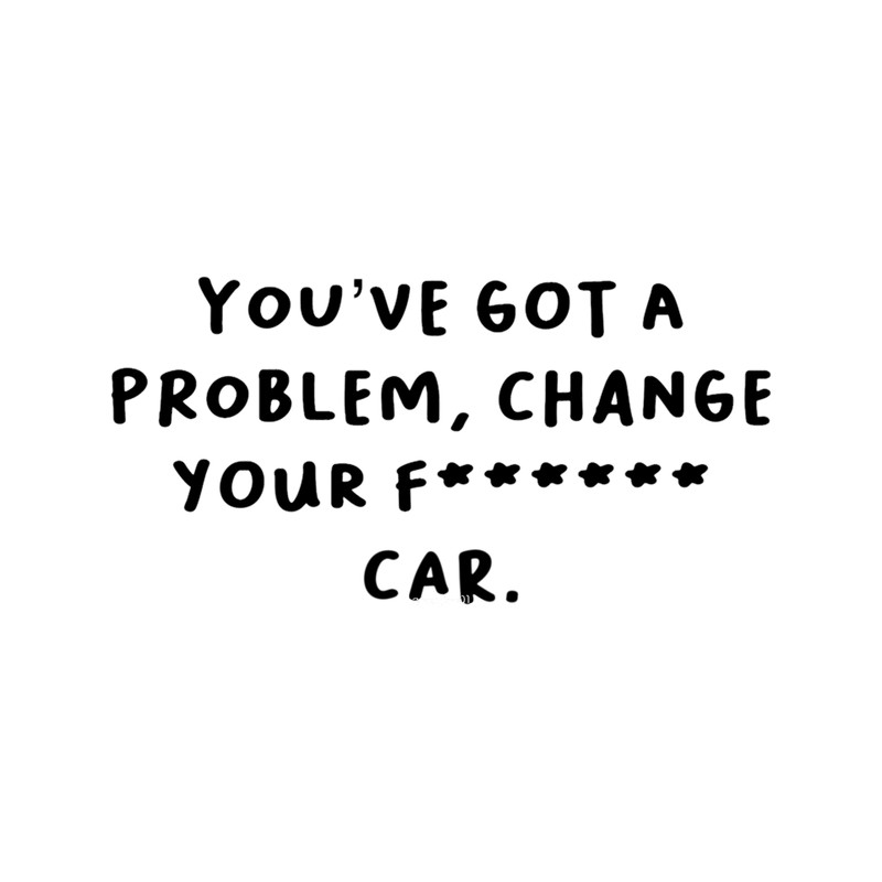 Change your f-ing car!   .png