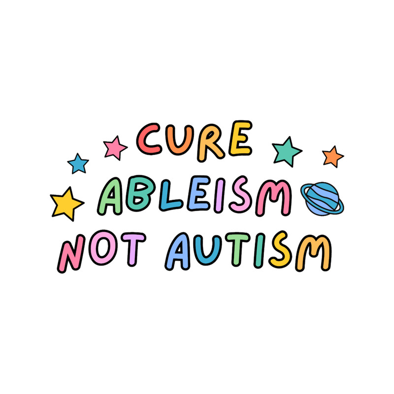 Cure Ableism Not Autism .png