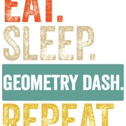 eat sleep geometry dash repeat retro vintage  .