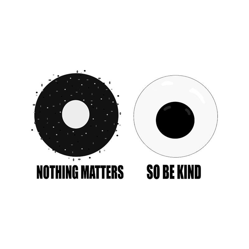 Nothing Matters So Be Kind .png