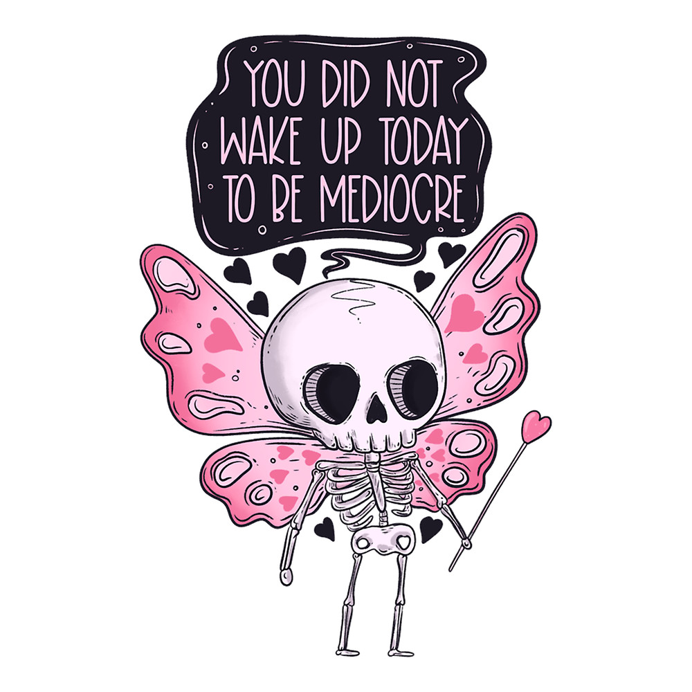 You did not wake up today to be mediocre .png