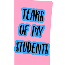 tears of my students