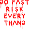 go fast risk everything red197.png
