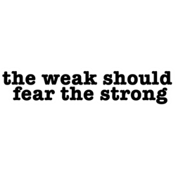 the weak should fear the strong popular