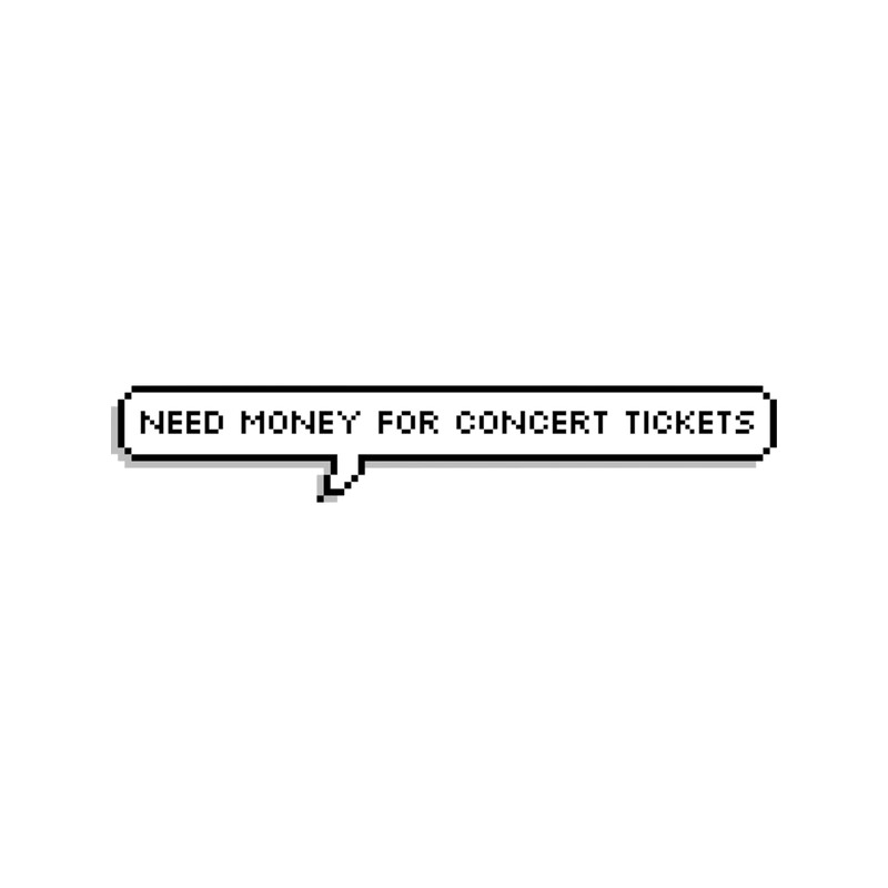 need money for concert tickets text bubble .png