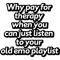 Why pay for therapy when you can just listen to your old emo playlist .png