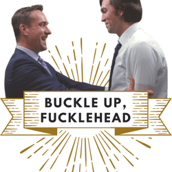 tom amp cousin greg - buckle up, fucklehead