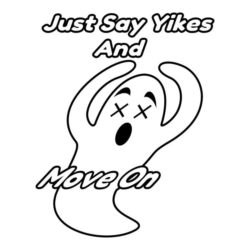 New design "just say yikes and move on".png