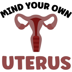 mind your own uterus - abortion rights
