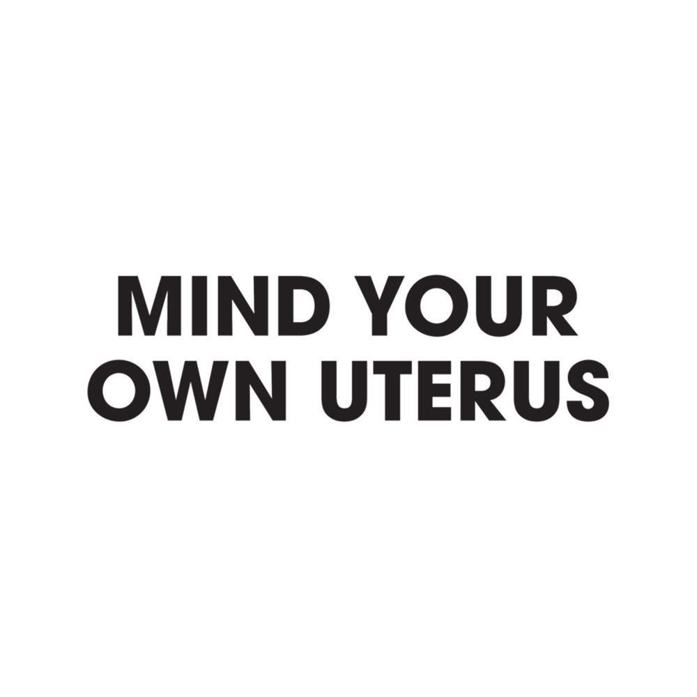 White Mind Your Own Uterus Pro-Choice .png