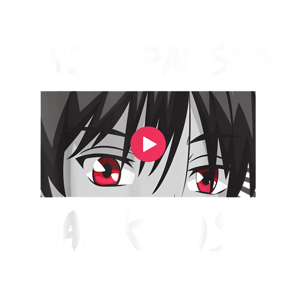 Anime Paused Talk Fast T-Shirt .png