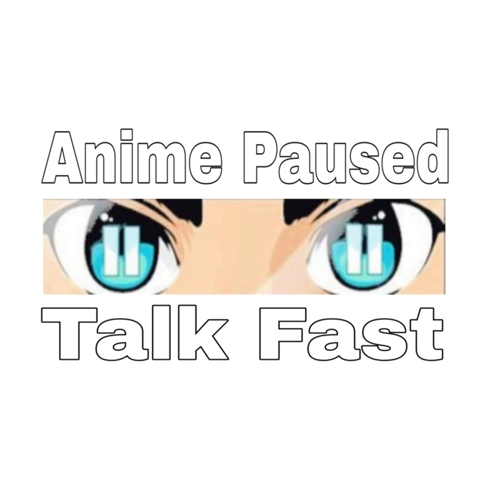 Anime Paused Talk Fast Essential       .png