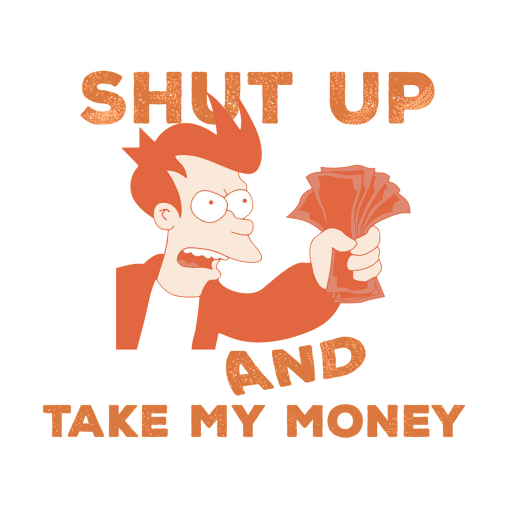 Shut Up And Take My Money (2).png