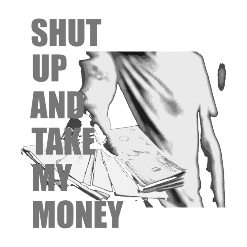 Shut up and Take My Money TV Series Quote .png