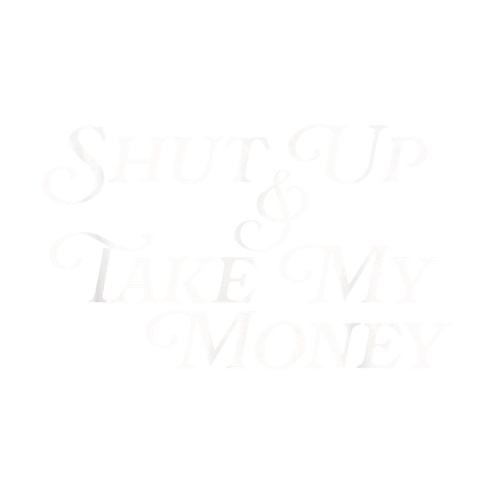 Shut Up And Take My Money Urban Slang Funny Meme Pop Culture .png