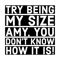 Tammy and Amy sisters qoute try being my size Amy you don't know how it is.png