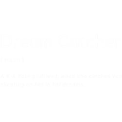 dream catcher - aka your girlified when she catches you cheating on her in her dreams t-shir
