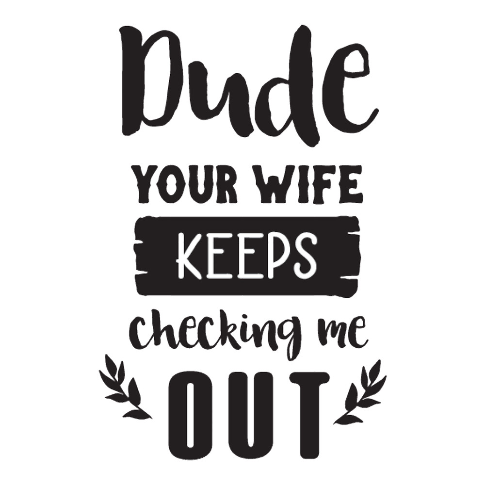 dude your wife keeps checking me our .png