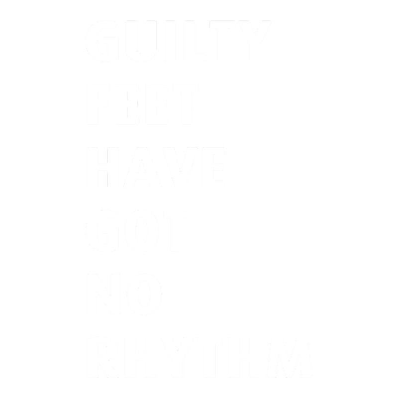 Guilty feet have got no rhythm(1).png