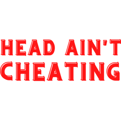 head aint cheating
