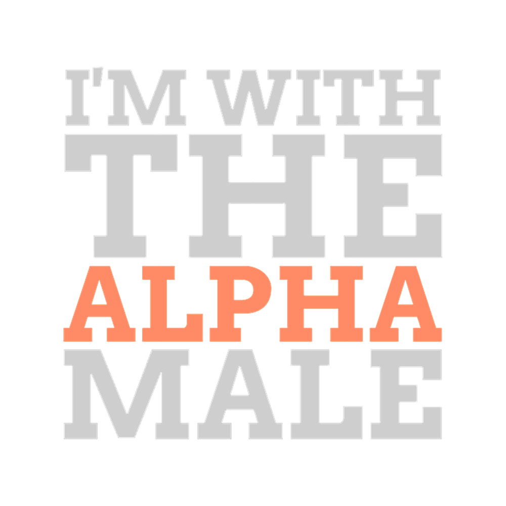 I'm With The Alpha Male .png