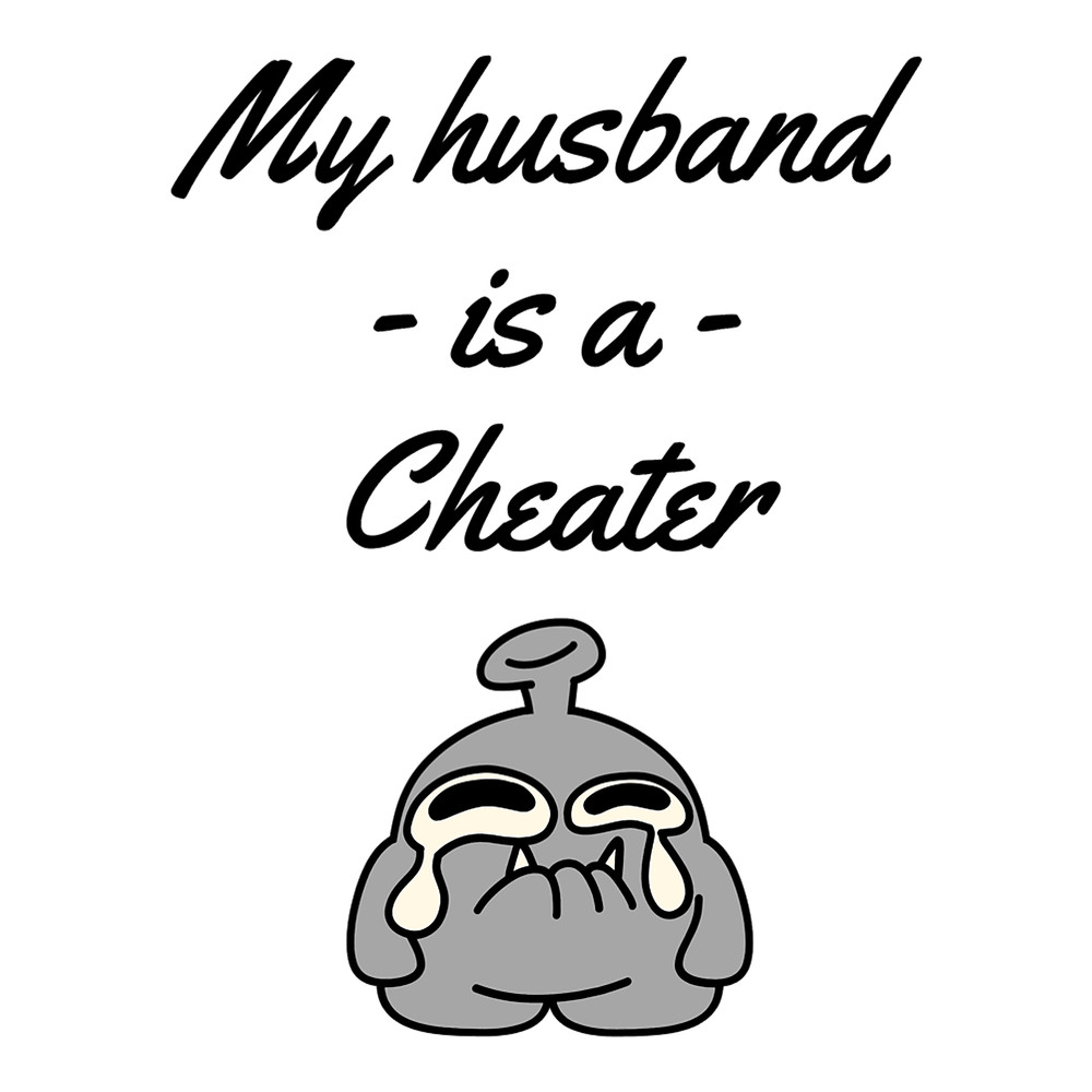 My husband is a cheater - Cheater husband -Funny couple quote  .png