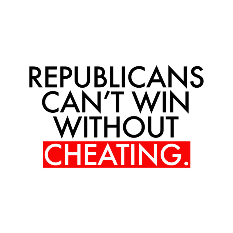 Republicans Can_t Win Without Cheating .png
