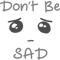 Dont be Sad Eyes Emoji Sad face emoji Sorrow Cry Low Mood Face ApparelMotivation Inspirat.png