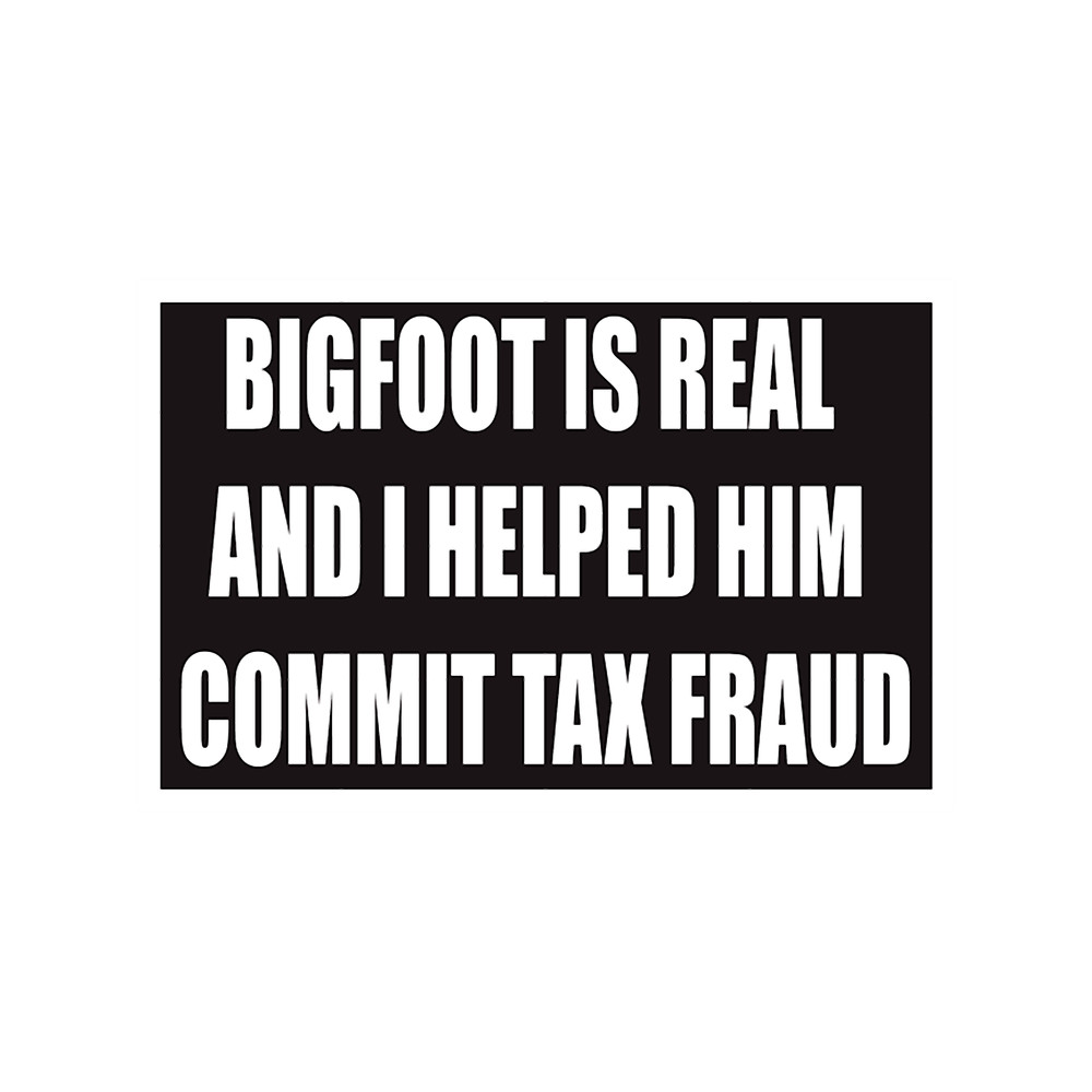 Bigfoot is Real and I Helped Him Commit Tax Fraud.png