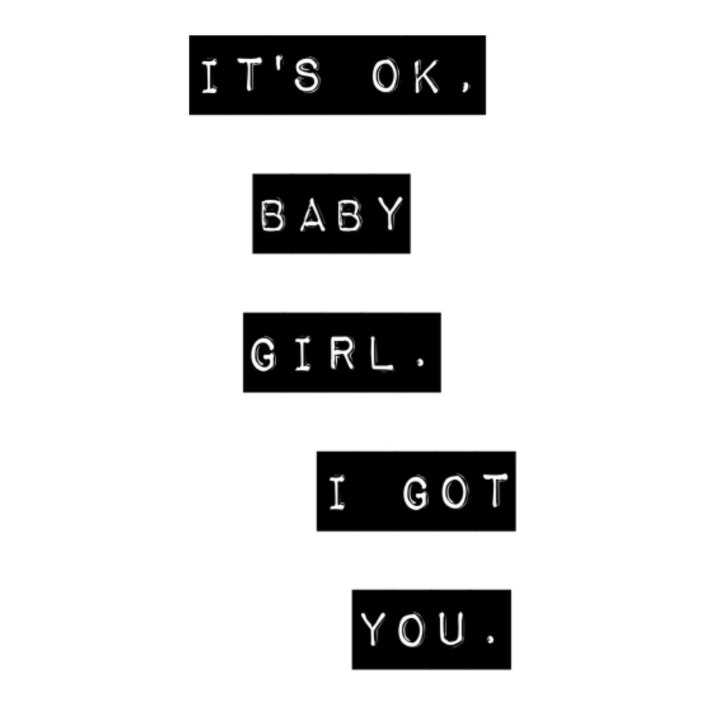 It's ok, baby girl. I got you24.png