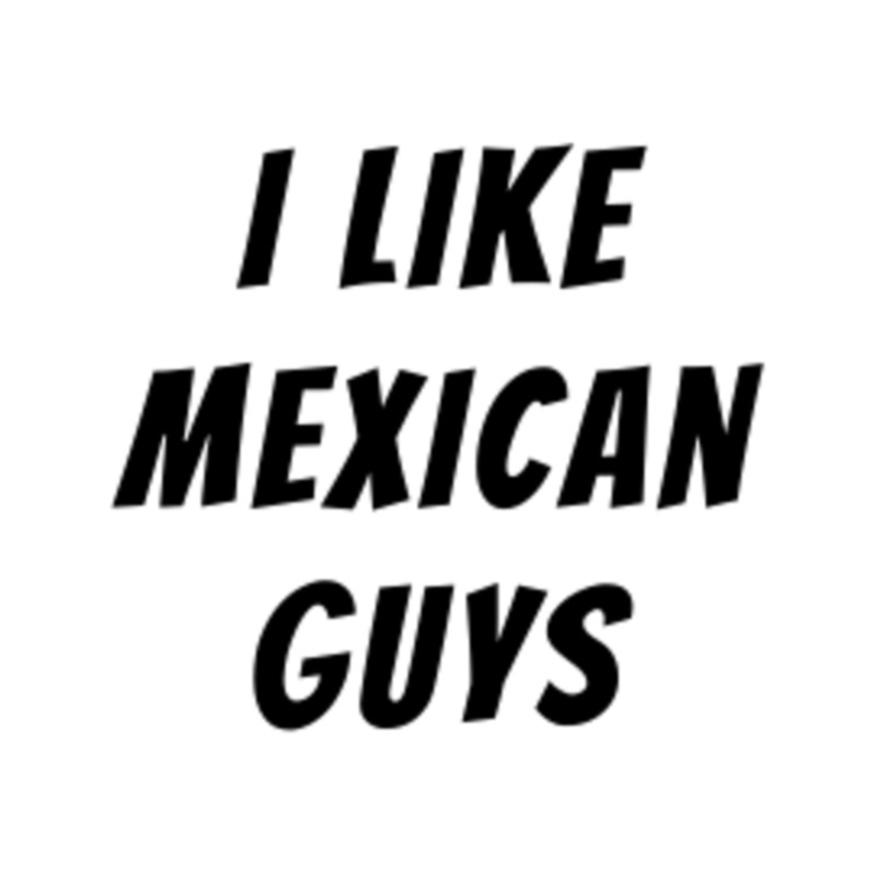I Like Mexican Guys - Little White Lie2.png
