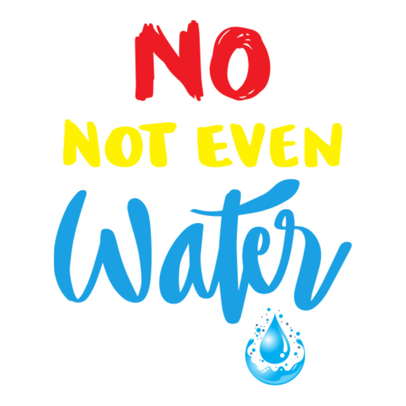 No Not Even Water Ramadan Fasting Muslim.png