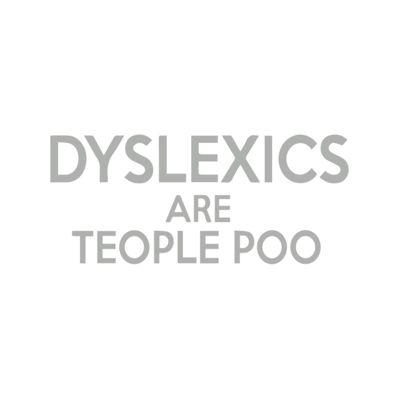 Dyslexics Are Teople Poo - Dyslexia Awareness .png