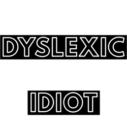 i am dyslexic not an idiot