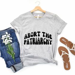 abort the patriarchy women pro abortion shirt, smash the patriarchy shirt, pro choice women shirt, feminist shirt, empow
