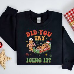 did you try icing it shirt, nurse christmas sweatshirt, christmas nurse shirt, nicu nurse shirt, nurse crewneck sweater,