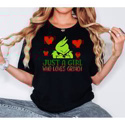 just a girl who loves grinch shirt, grinchmas shirt, christmas grinch shirt, grinch shirt, christmas holiday shirt, chri