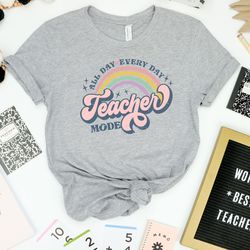 all day every day shirt, teacher mode shirt, retro teacher shirt, teacher shirt, teacher rainbow shirt, teacher life shi
