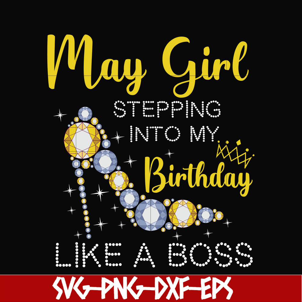BD0030-May girl stepping into my birthday like a boss svg, png, dxf, eps digital file BD0030.jpg