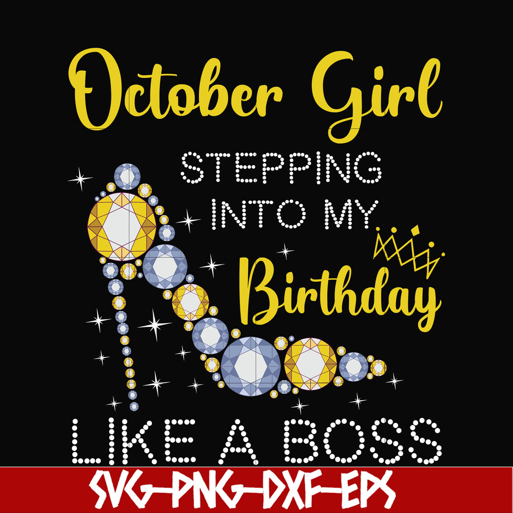 BD0034-October girl stepping into my birthday like a boss svg, png, dxf, eps digital file BD0034.jpg