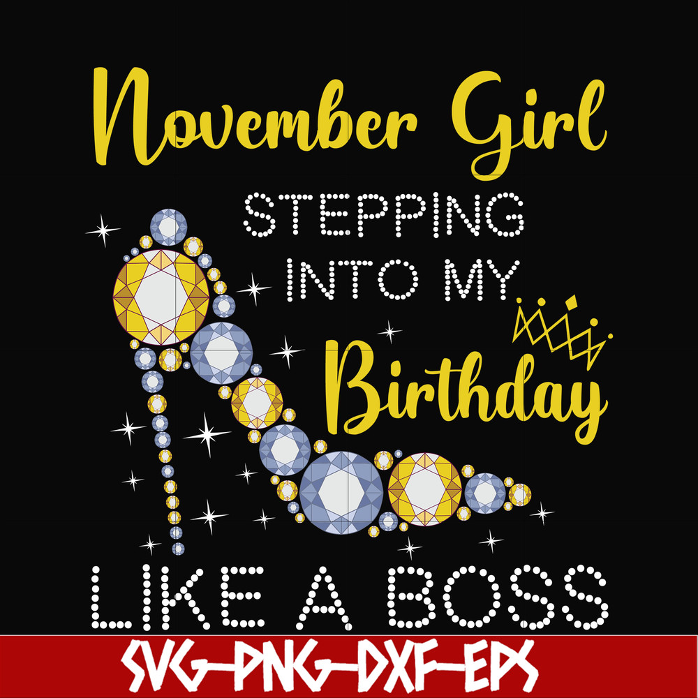 BD0035-November girl stepping into my birthday like a boss svg, png, dxf, eps digital file BD0035.jpg