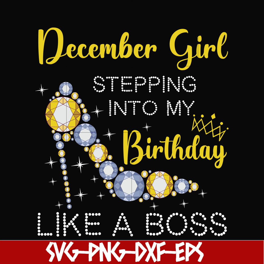 BD0036-December girl stepping into my birthday like a boss svg, png, dxf, eps digital file BD0036.jpg