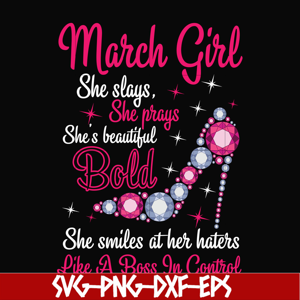 BD0041-March girl she slays, she prays she's beautiful bold she smiles at her haters like a boss in control svg, birthday svg, png, dxf, eps digital file BD0041