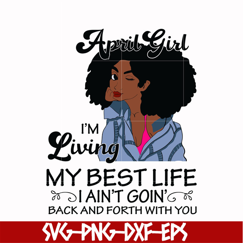 BD0087-April Girl Living My Best Life Birthday Gift, Black Girl, Black Women svg, png, dxf, eps digital file BD0087.jpg