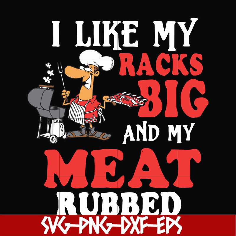 CMP001-I like my racks big and my meat rubbed svg, png, dxf, eps digital file CMP001.jpg
