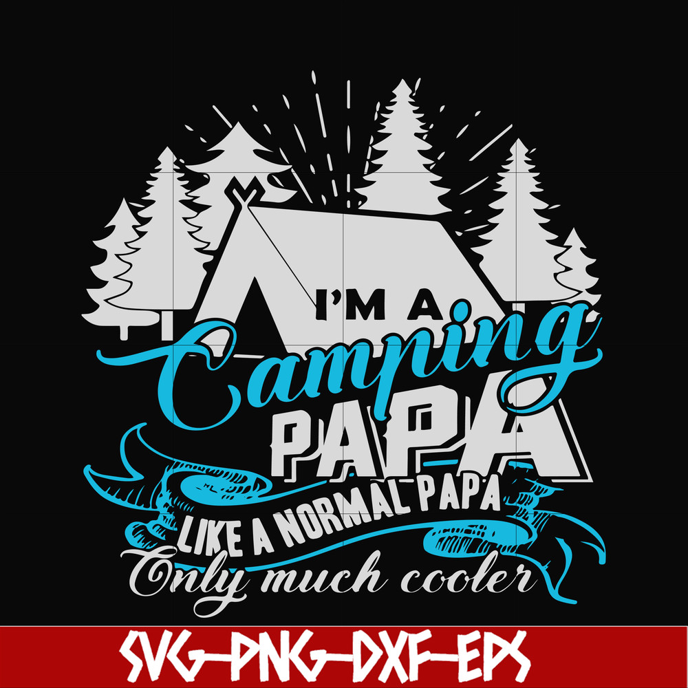 CMP005-i am a camping papa like a normal papa only much cooler svg, png, dxf, eps digital file CMP005.jpg
