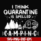 CMP024-I think quarantine is spelled camping svg, png, dxf, eps digital file CMP024.jpg