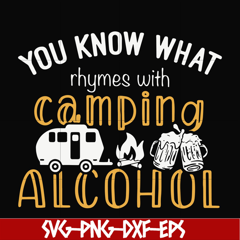 CMP072-you know what ryhmes with camping alcohol, camping svg svg, png, dxf, eps digital file CMP072.jpg