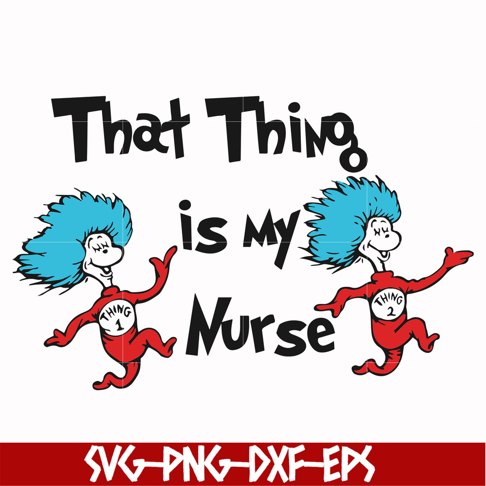 DR000112-That thing is my nurse svg, png, dxf, eps file DR000112.jpg